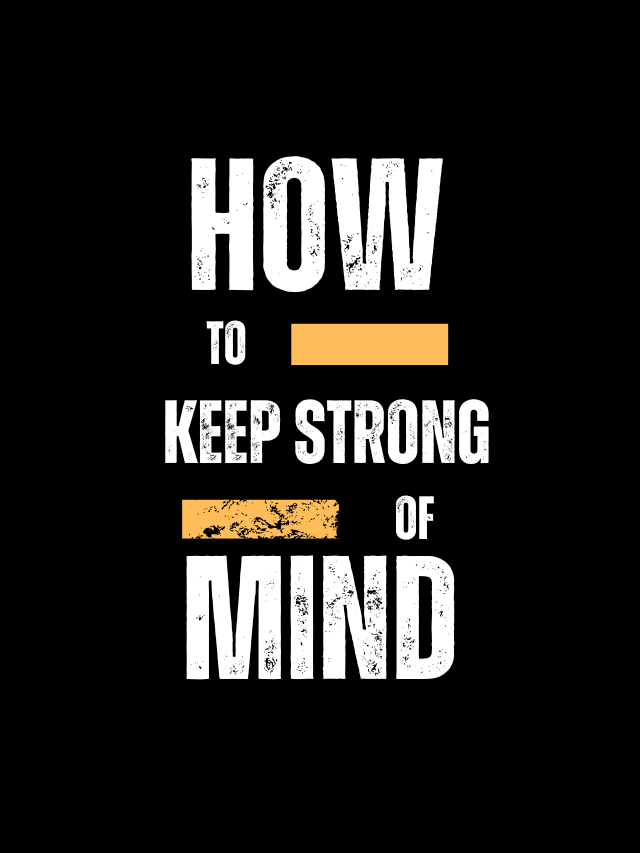 How to keep strong  of mind